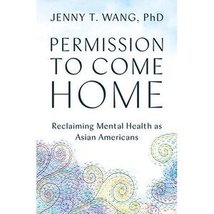 Permission to Come Home: Reclaiming Mental Health as Asian Americans -- Jenny Wa